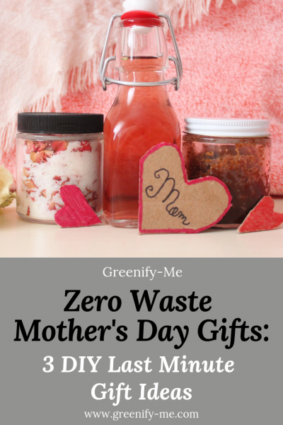 Zero Waste Mother’s Day Gifts: 3 DIY Last Minute Gift Ideas